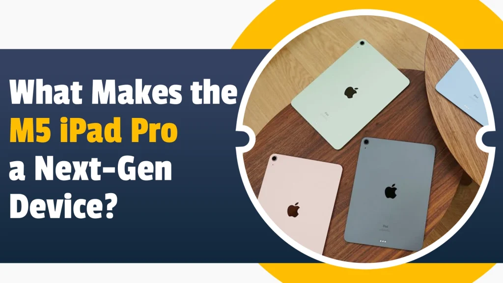 What Makes the M5 iPad Pro a Next-Gen Device?